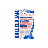 Spck publishing Hallelujah! – The History of Contemporary Worship in 100 Songs (inbunden, eng)