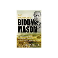 University of california press The Boundless Biddy Mason (inbunden, eng)