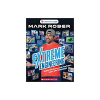 Scholastic US Extreme Engineering: Behind the Scenes with YouTube's Most Epic Engineer (CrunchLabs by Mark Rober) (häftad, eng)
