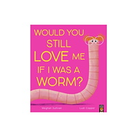 Little Tiger Press Group Would You Still Love Me If I Was a Worm? (häftad, eng)
