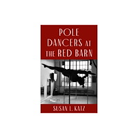 She Writes Press Pole Dancers at the Red Barn (häftad, eng)