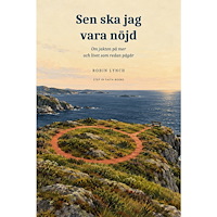Robin Lynch Sen ska jag vara nöjd : Om jakten på mer och livet som redan pågår (häftad)