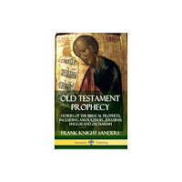 Lulu.com Old Testament Prophecy: Stories of the Biblical Prophets, including Amos, Ezekiel, Jeremiah, Haggai and Zechariah (Hardc...