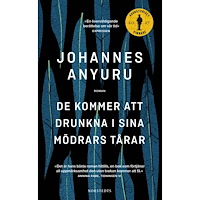 Johannes Anyuru De kommer att drunkna i sina mödrars tårar (pocket)