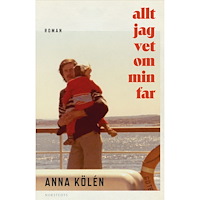 Anna Kölén Allt jag vet om min far (inbunden)