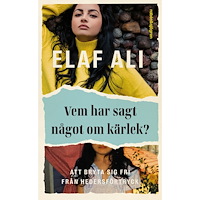 Elaf Ali Vem har sagt något om kärlek? : att bryta sig fri från hedersförtryck (pocket)