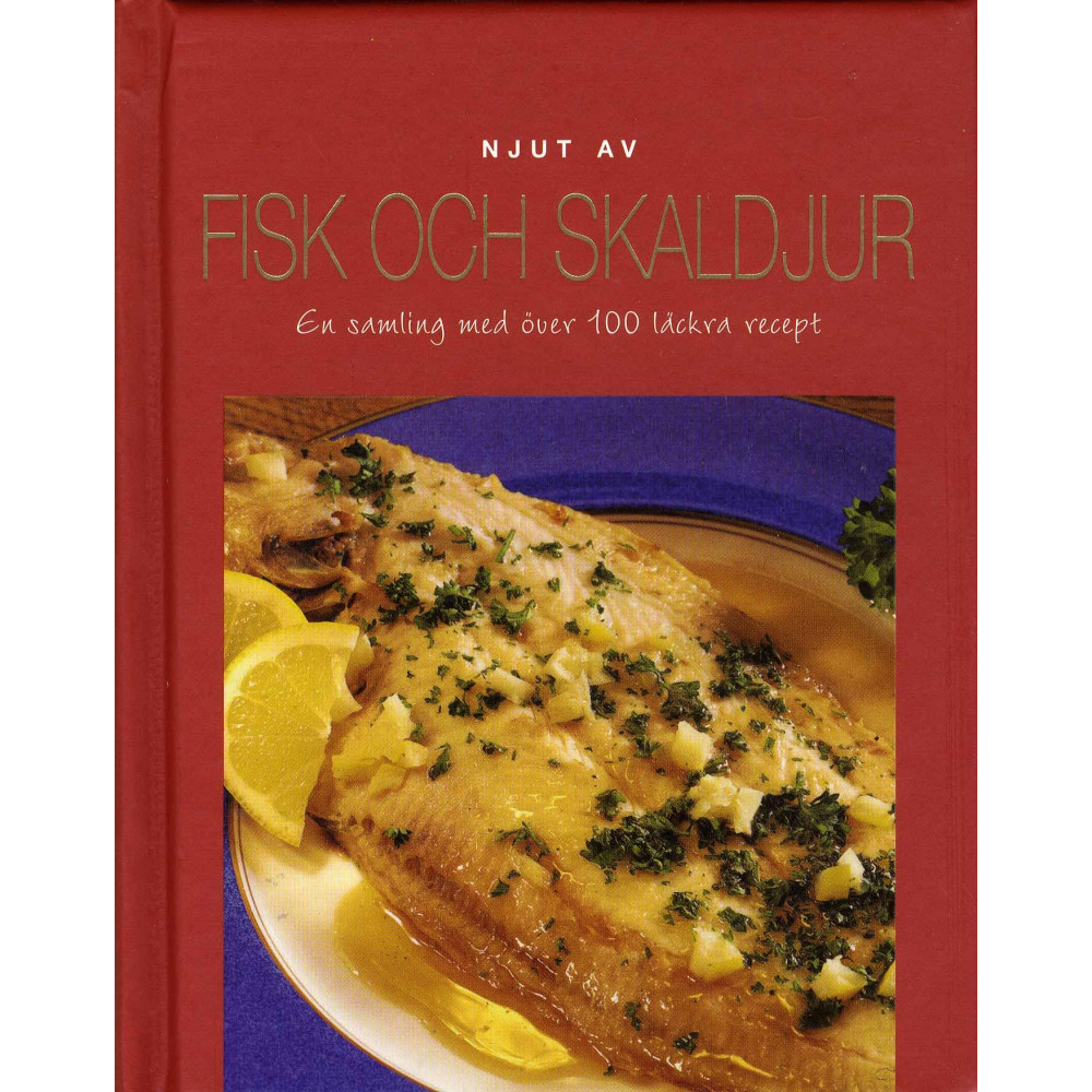 Njut av fisk och skaldjur : en samling med över 100 läckra recept (inbunden) Läsförlaget
