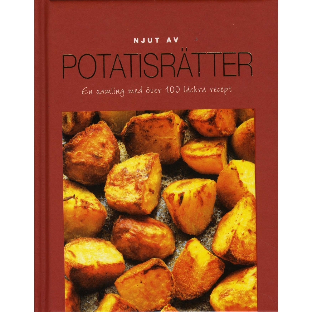 Njut av Potatis - En samling med över 100 läckra recept (inbunden)