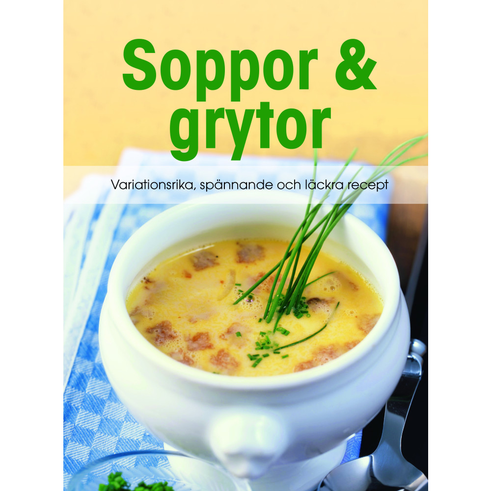 Soppor & grytor : variationsrika, spånnande och läckra recept (inbunden)