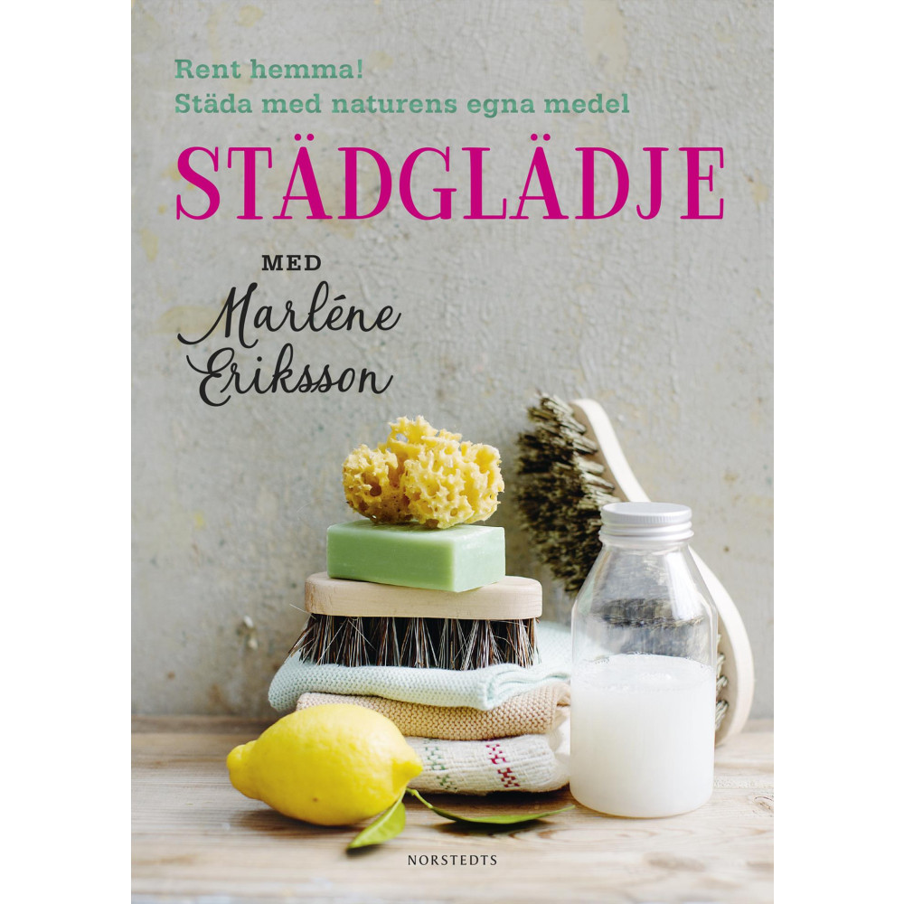 Städglädje med Marléne Eriksson : rent hemma, städa med naturens egna medel (bok, flexband)