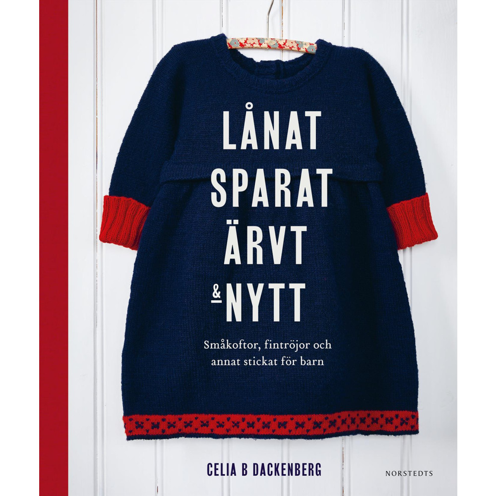 Lånat, sparat, ärvt & nytt : småkoftor, fintröjor och annat stickat för barn (inbunden) Celia B. Dackenberg