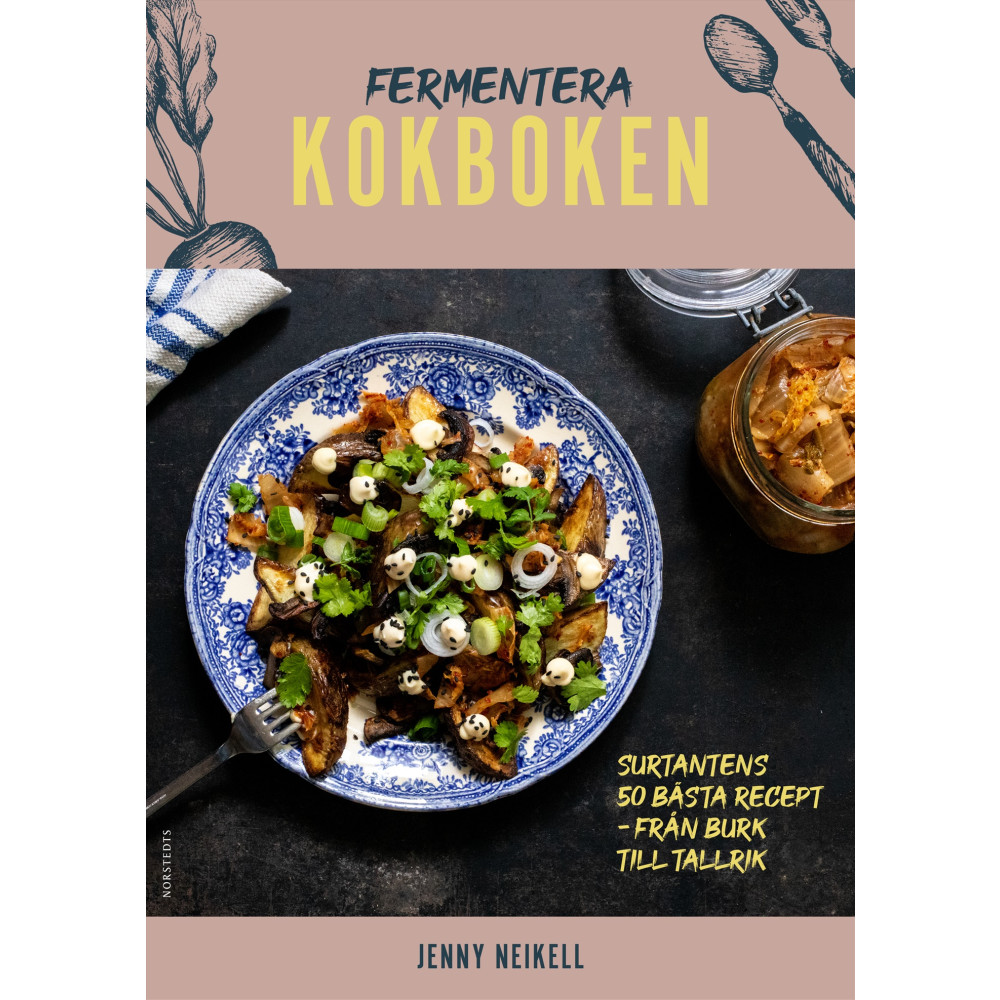Fermentera: Kokboken : Surtantens 50 bästa recept - från burk till tallrik (inbunden) Jenny Neikell