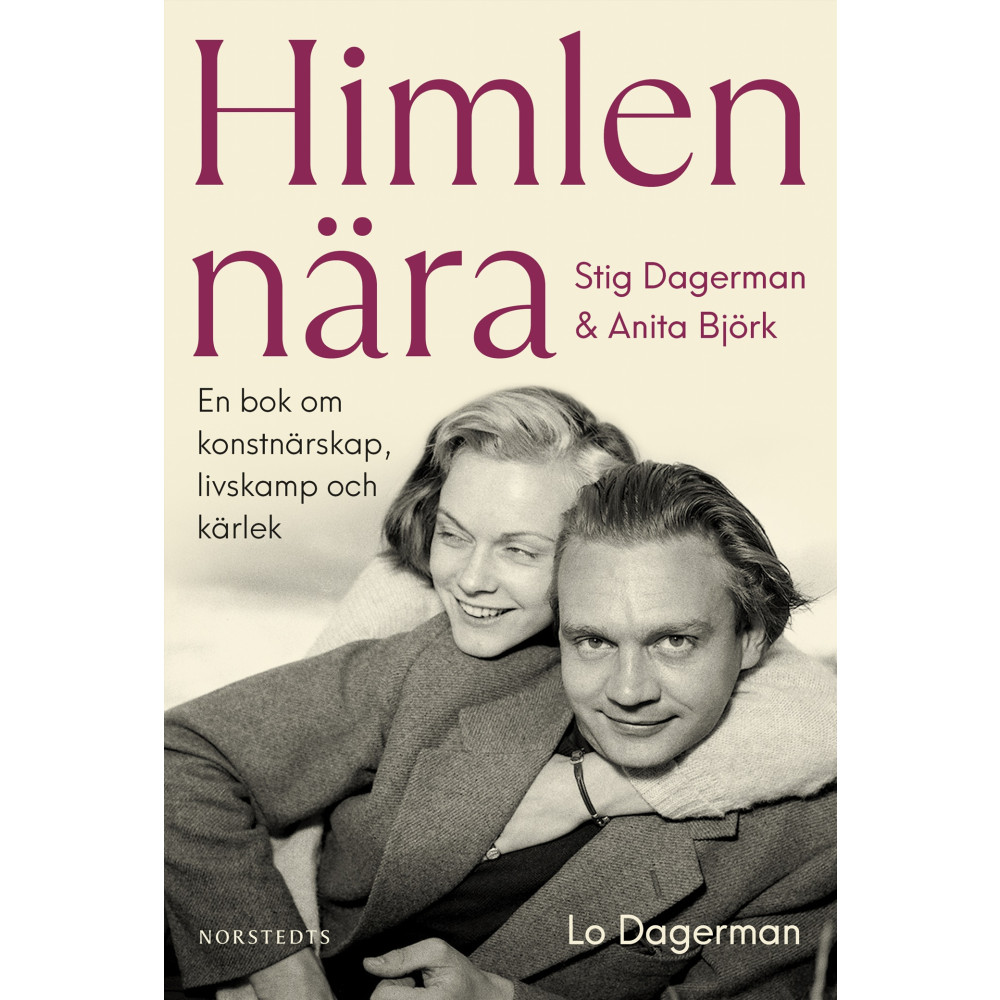 Himlen nära : Stig Dagerman och Anita Björk - en bok om konstnärskap, livskamp och kärlek (inbunden) Lo Dagerman