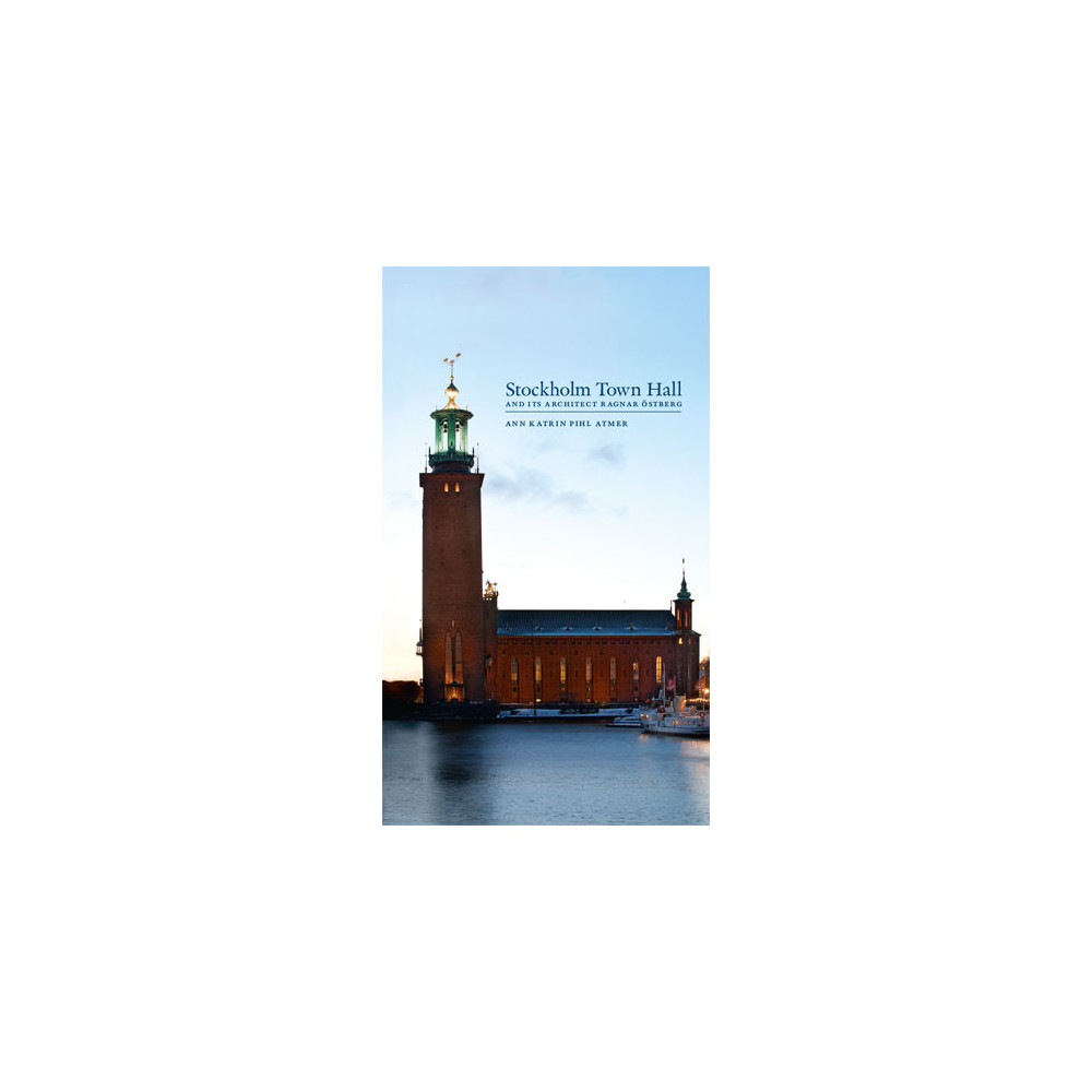 Stockholm Town Hall and its architect, Ragnar Östberg (inbunden)