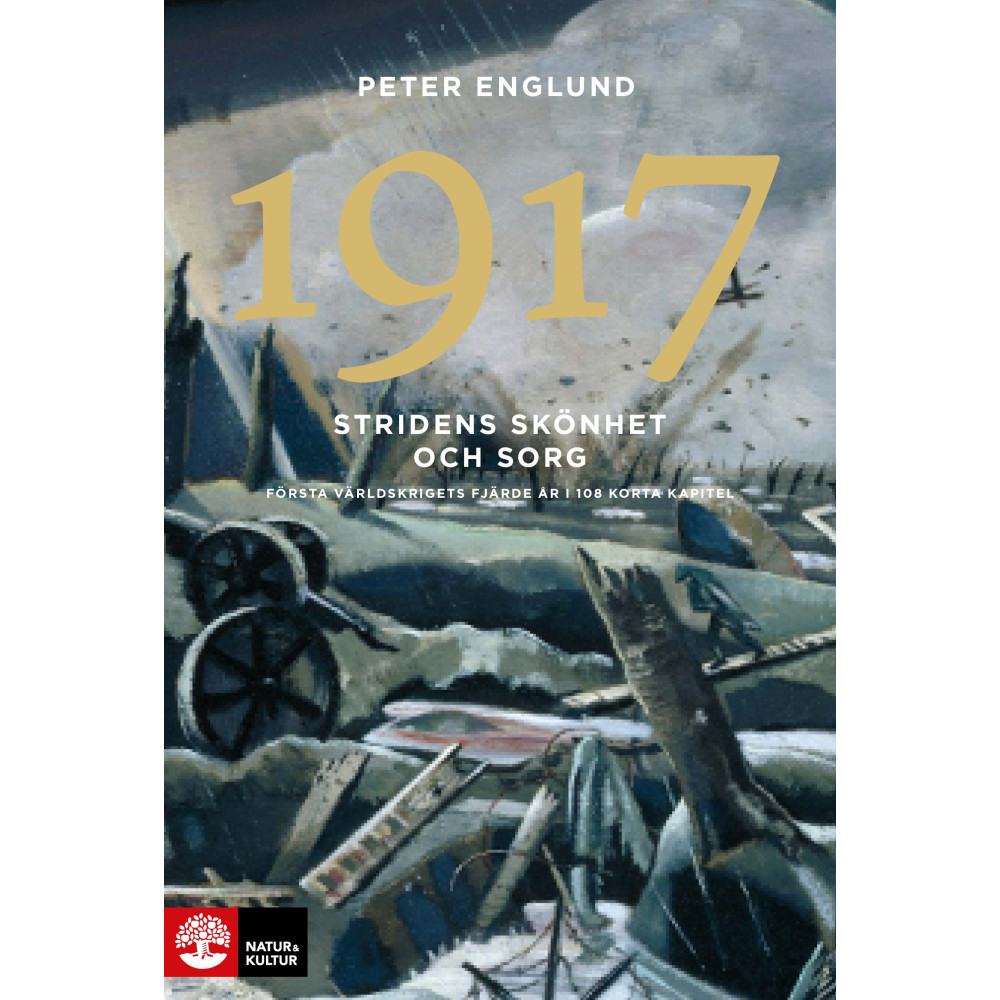 Stridens skönhet och sorg 1917 : första världskrigets fjärde år i 108 korta kapitel (inbunden)