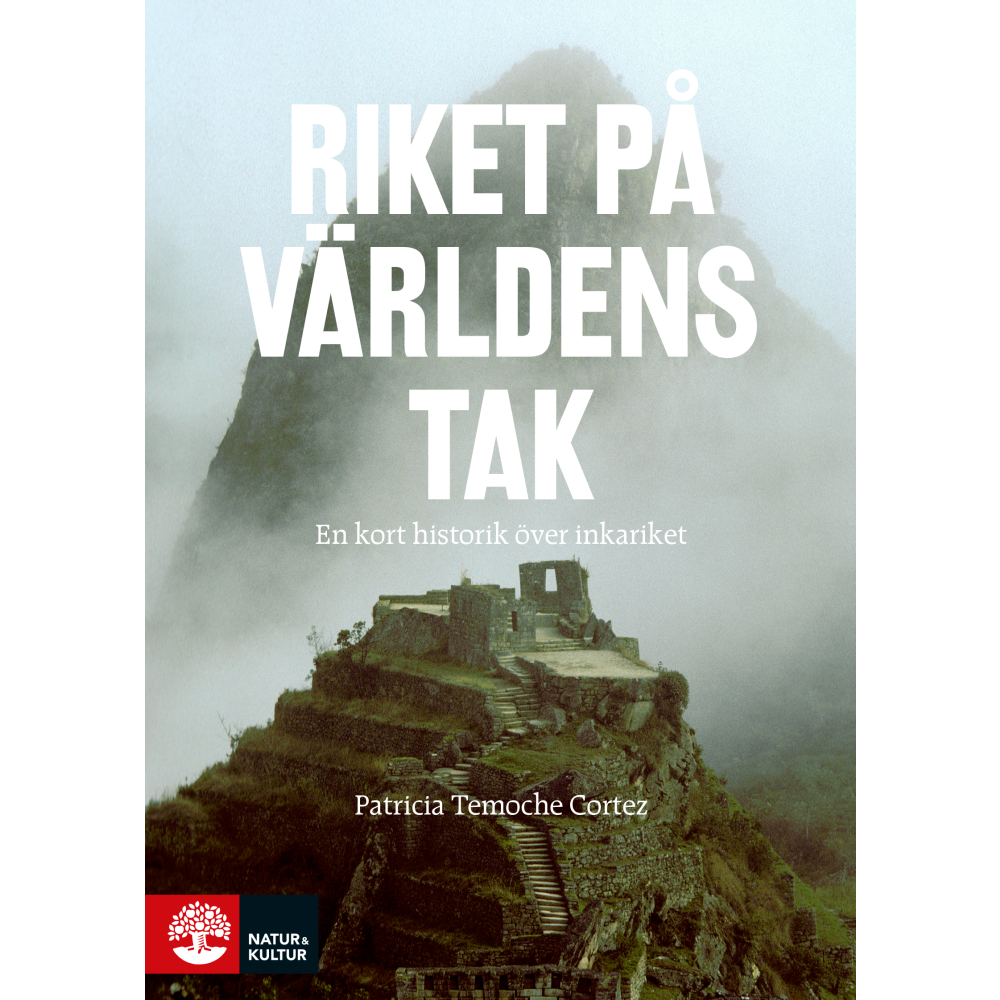 Riket på världens tak : en kort historik över inkariket (inbunden) Patricia Temoche Cortez