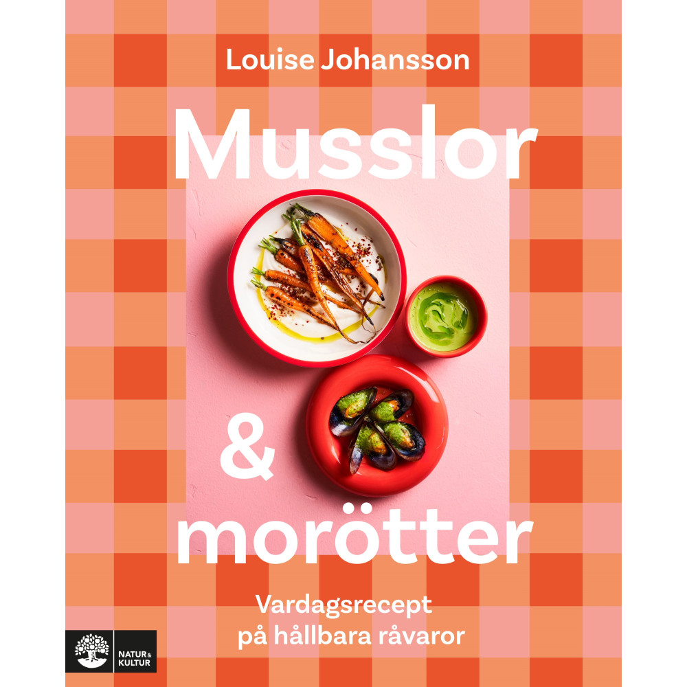 Musslor & morötter : vardagsrecept på hållbara råvaror (inbunden) Louise Johansson