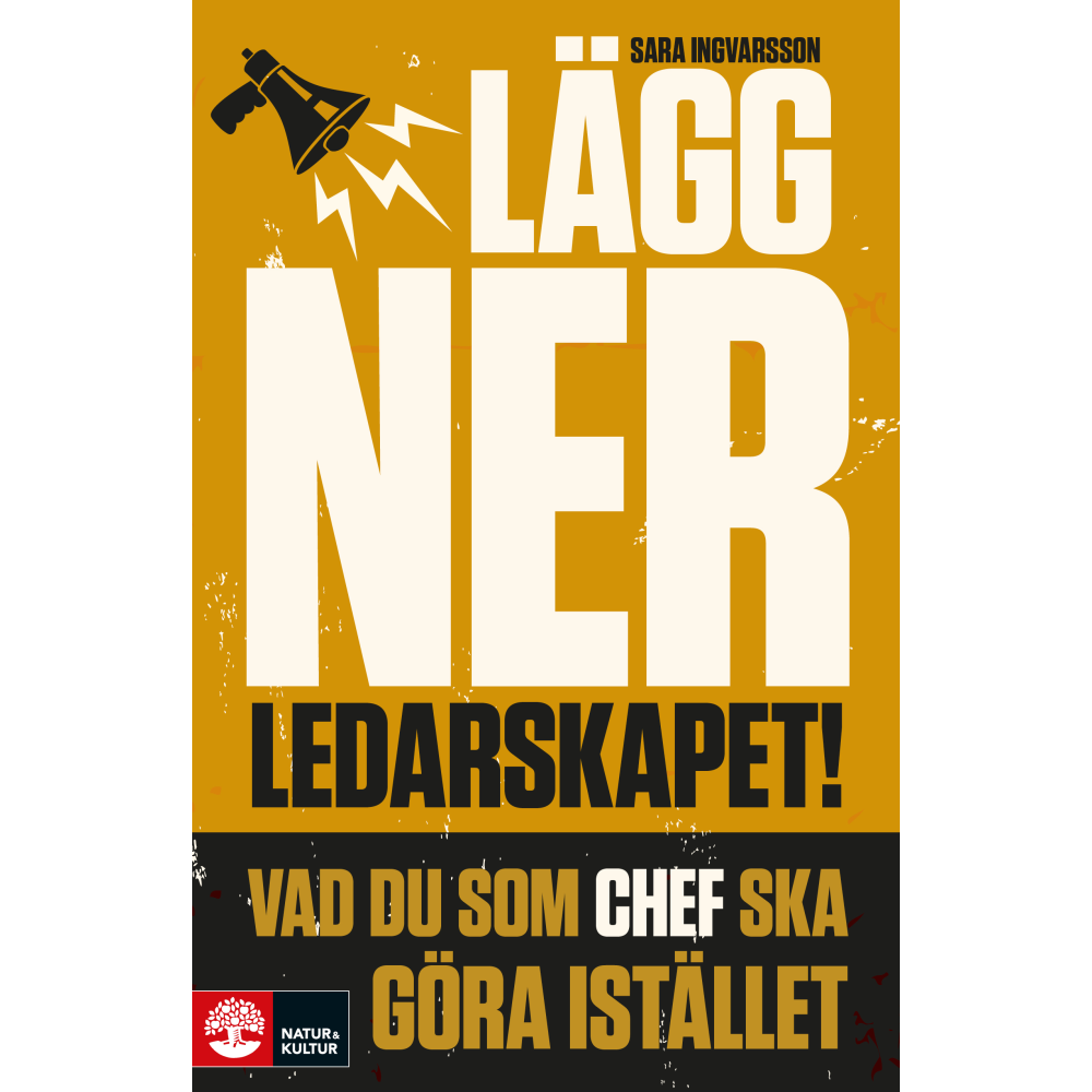 Lägg ner ledarskapet : vad du som chef ska göra istället (inbunden)