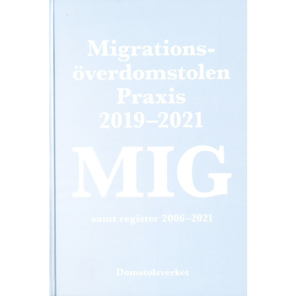 MIG. Migrationsöverdomstolen : praxis 2019-2021 samt register (inbunden)