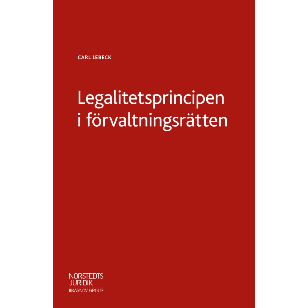Legalitetsprincipen i förvaltningsrätten (häftad) Carl Lebeck