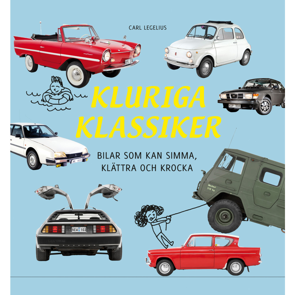 Kluriga klassiker : bilar som kan simma, klättra och krocka (inbunden) Carl Legelius