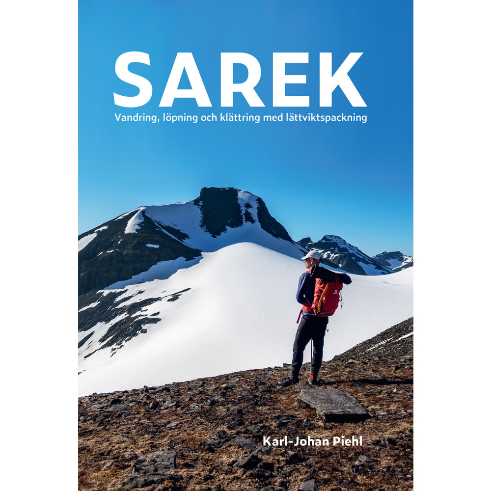 Sarek : vandring, löpning och klättring med lättviktspackning (häftad) Karl-Johan Piehl