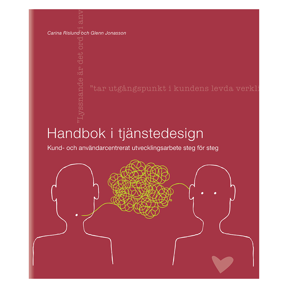 Handbok i tjänstedesign : kund- och användarcentrerat utvecklingsarbete steg för steg (bok, flexband) Carina Rislund