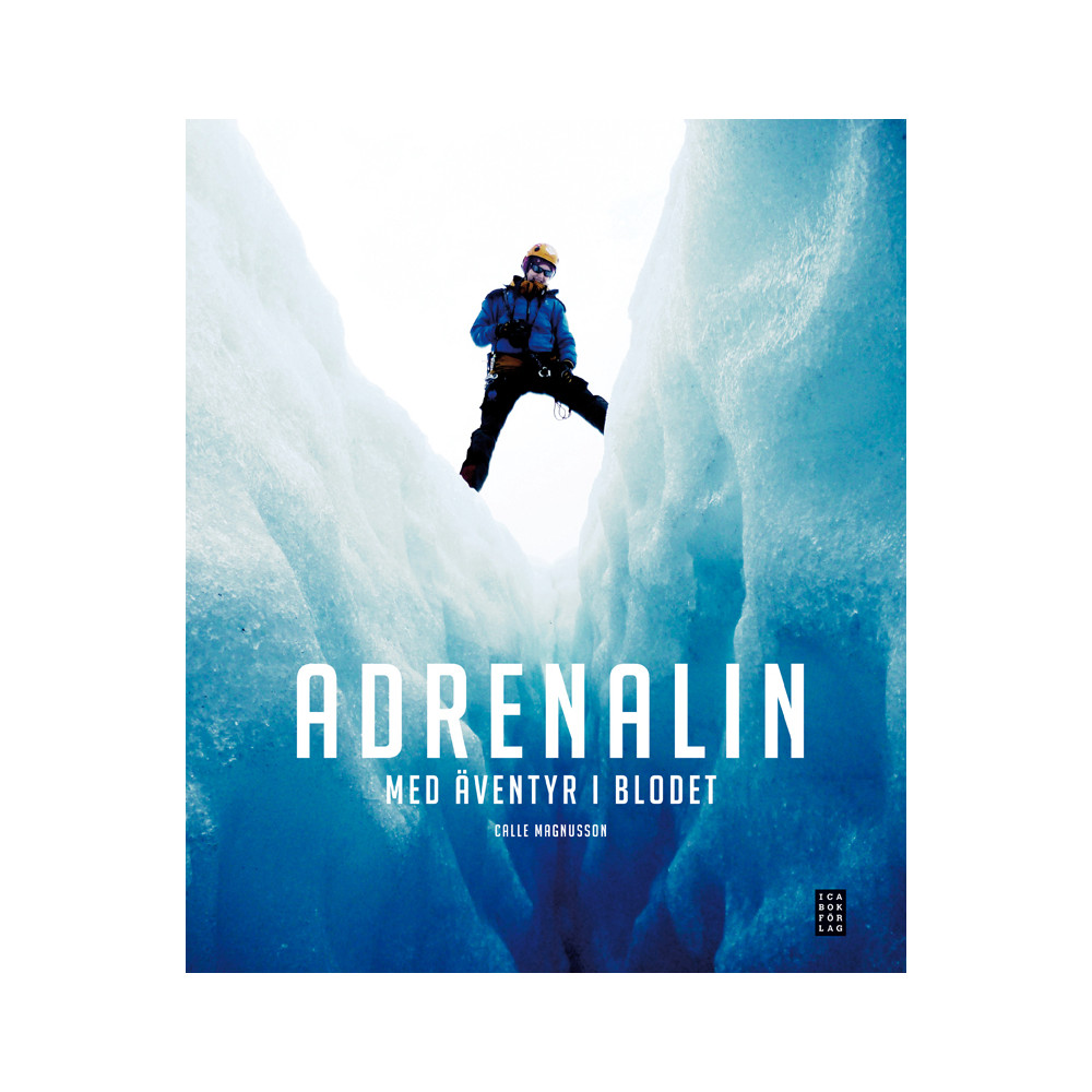 Adrenalin : med äventyr i blodet (inbunden) Calle Magnusson
