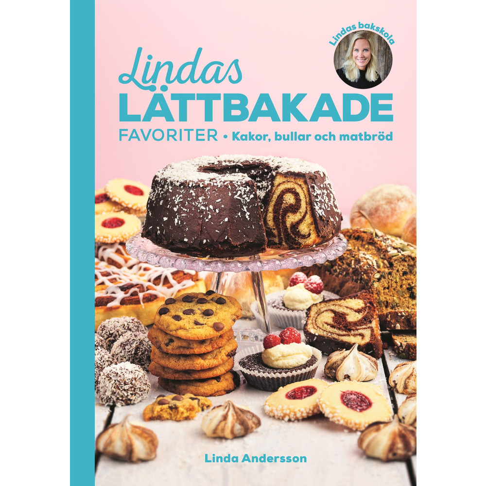 Lindas lättbakade favoriter : Kakor, bullar och matbröd (inbunden) Linda Andersson