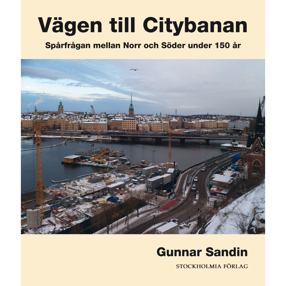 Vägen till citybanan : spårfrågan mellan Norr och Söder under 150 år (inbunden) Gunnar Sandin