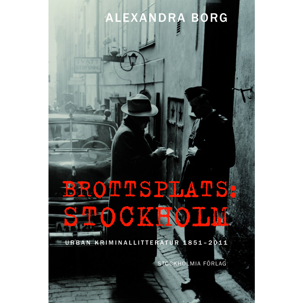 Brottsplats Stockholm: Urban kriminallitteratur 1851-2011 (inbunden) Stockholmia förlag