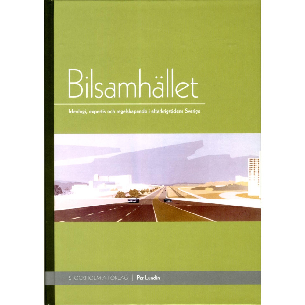 Bilsamhället : ideologi, expertis och regelskapande i efterkrigstidens Sverige (inbunden)