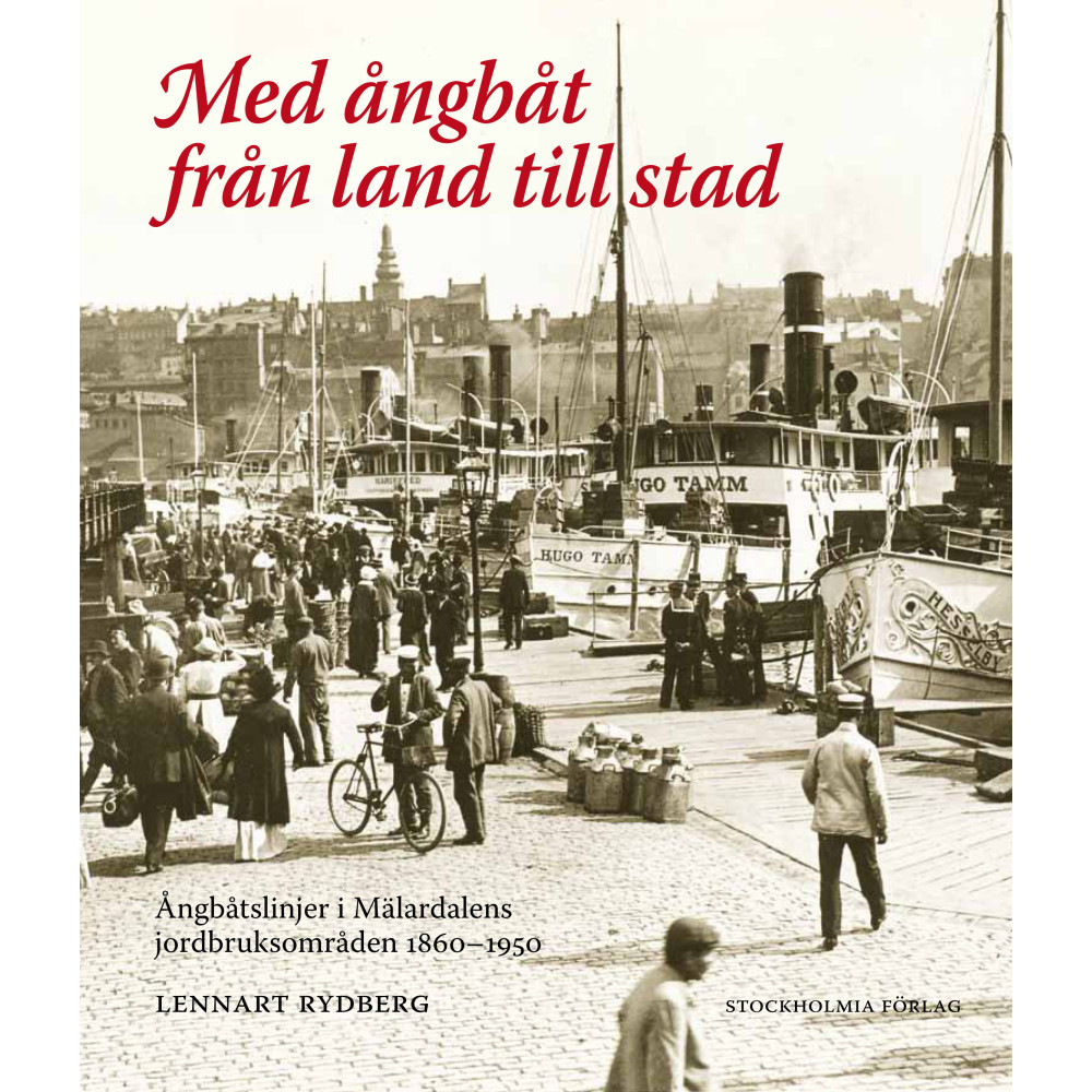 Med ångbåt från land till stad : ångbåtslinjer i Mälardalens jordbruksområd (inbunden) Lennart Rydberg