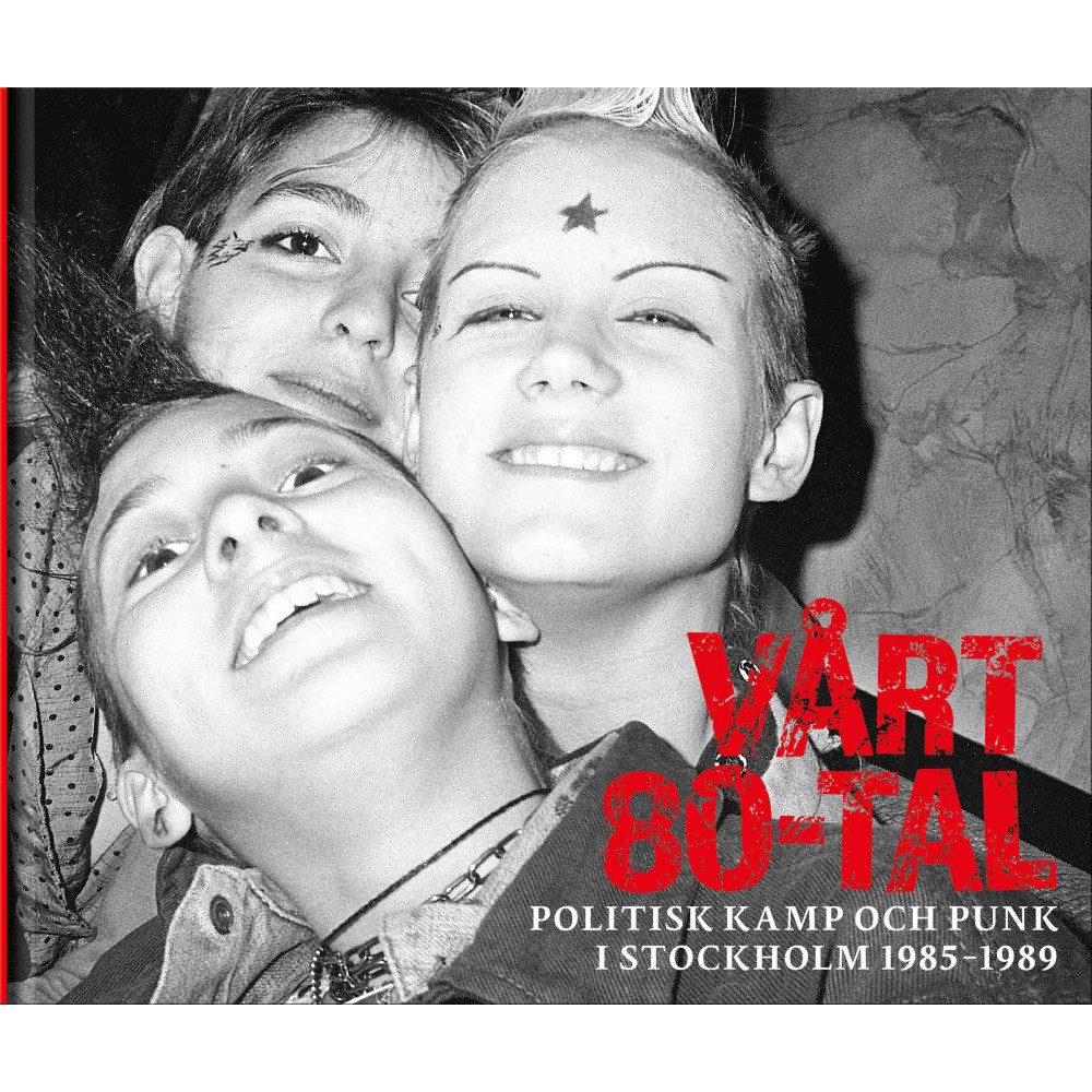 Vårt 80-tal : Politisk kamp och punk i Stockholm 1985-1989 (inbunden) Stockholmia förlag