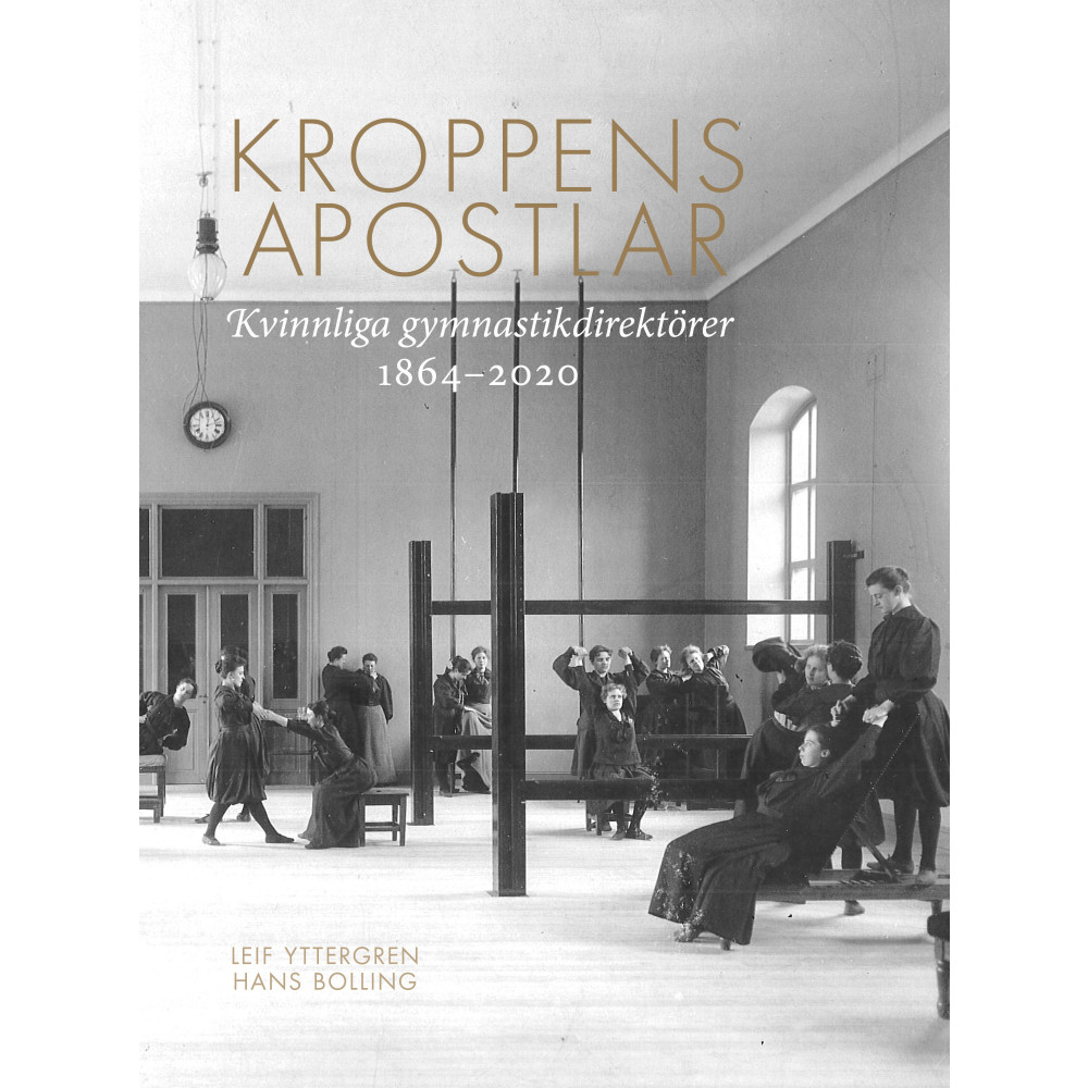 Kroppens apostlar : kvinnliga gymnastikdirektörer 1864-2020 (inbunden) Leif Yttergren