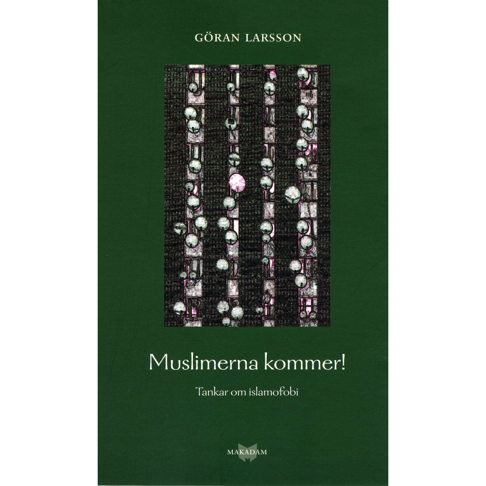 Muslimerna kommer! Tankar om islamofobi (häftad) Göran Larsson