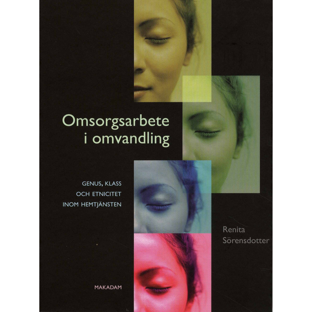 Omsorgsarbete i omvandling - genus, klass och etnicitet inom hemtjänsten (häftad)