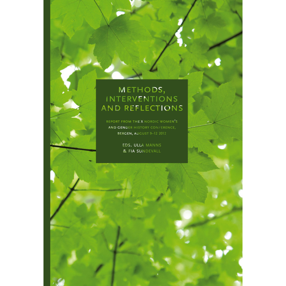 Methods, interventions and reflections : report from the X Nordic women's and gender history conference in Bergen, Augus... Makadam förlag