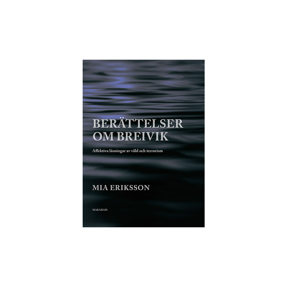 Berättelser om Breivik. Affektiva läsningar av våld och terrorism (bok, flexband) Mia Eriksson