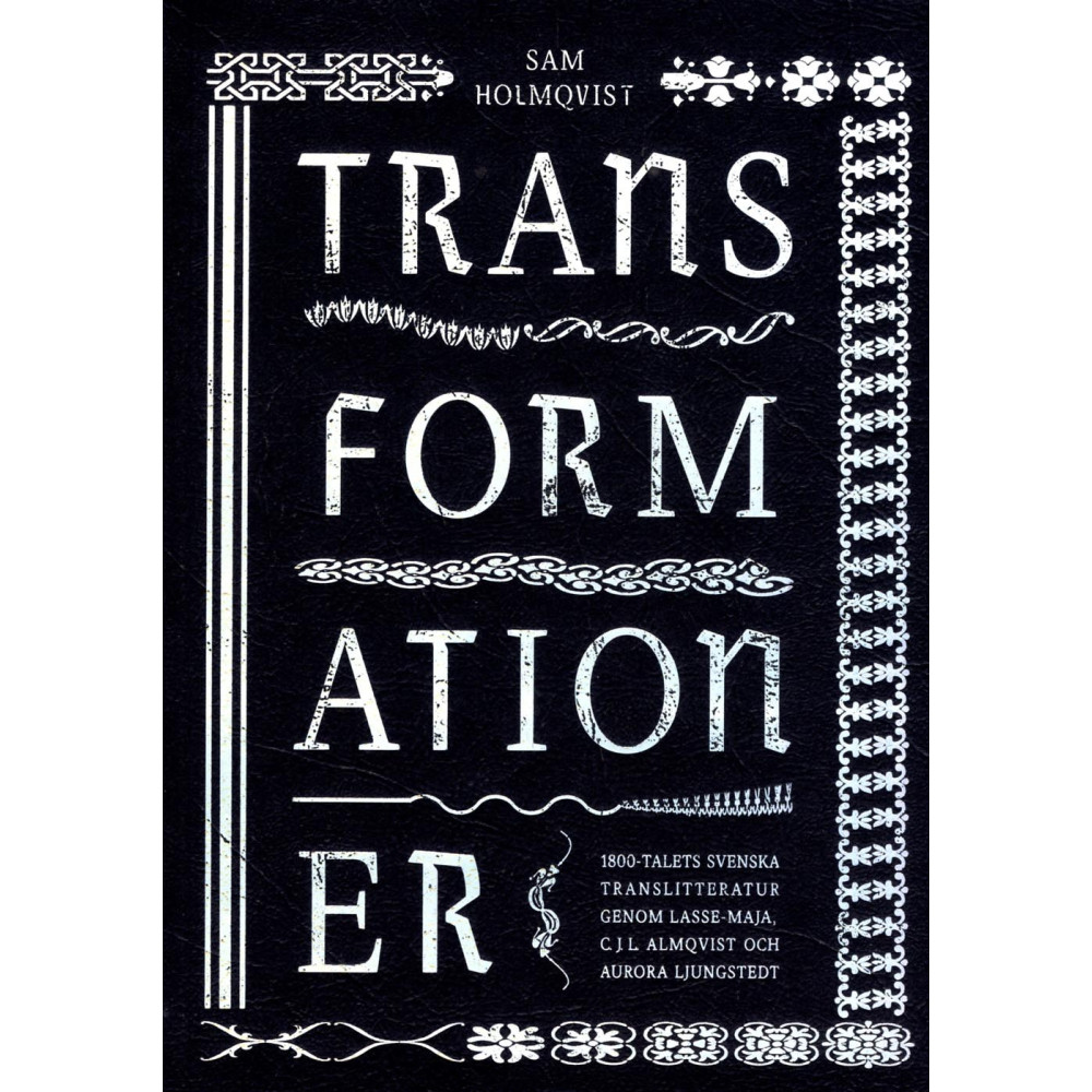 Transformationer : 1800-talets svenska translitteratur genom Lasse-Maja, C.J.L. Almqvist och Aurora Ljungstedt (bok, dan...