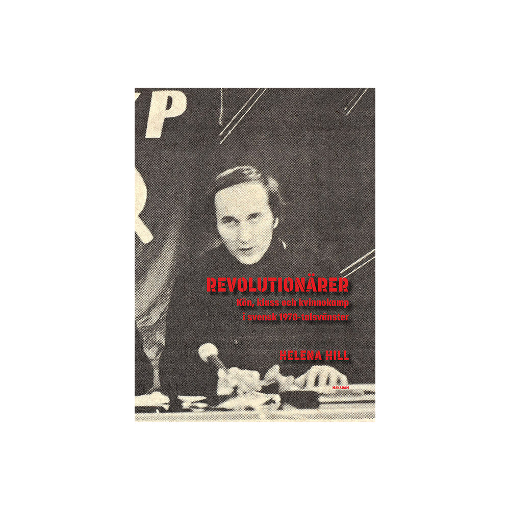 Revolutionärer : Kön, klass och kvinnokamp i svensk 1970-talsvänster (bok, danskt band)
