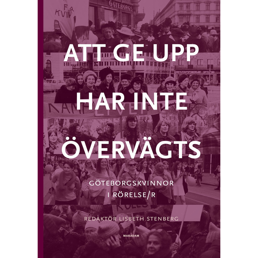 Att ge upp har inte övervägts : Göteborgskvinnor i rörelse/r (bok, kartonnage) Lisbeth Stenberg