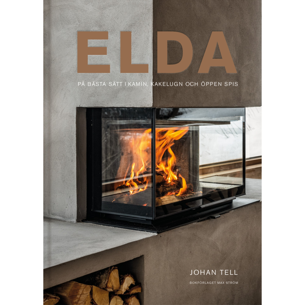 Elda : på bästa sätt i kamin, kakelugn och öppen spis (inbunden) Max Ström