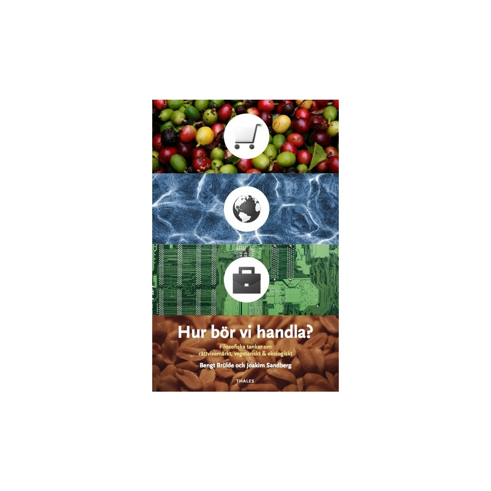 Hur bör vi handla? : filosofiska tankar om rättvisemärkt, vegetariskt & ekologiskt (häftad) Bokförlaget Thales