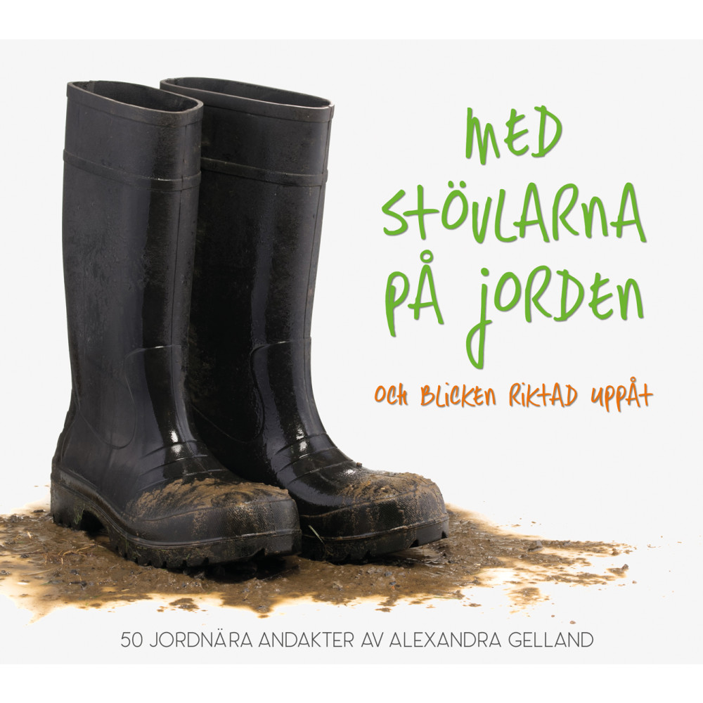 Med stövlarna på jorden och blicken riktad uppåt (inbunden) Alexandra Gelland