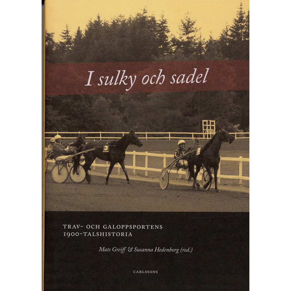 I sulky och sadel : trav- och galoppsportens 1900-talshistoria (inbunden) Mats Greiff