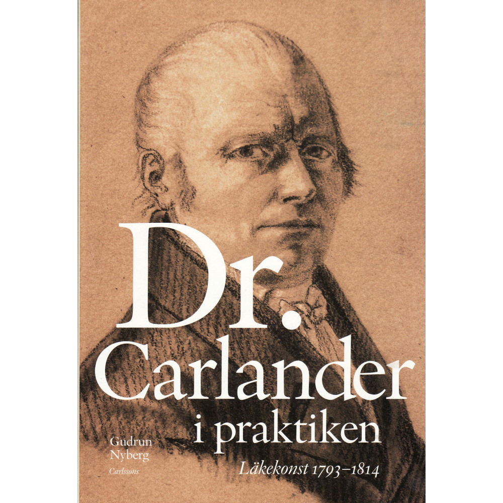 Doktor Carlander i praktiken : läkarkonst 1793-1814 (inbunden) Gudrun Nyberg
