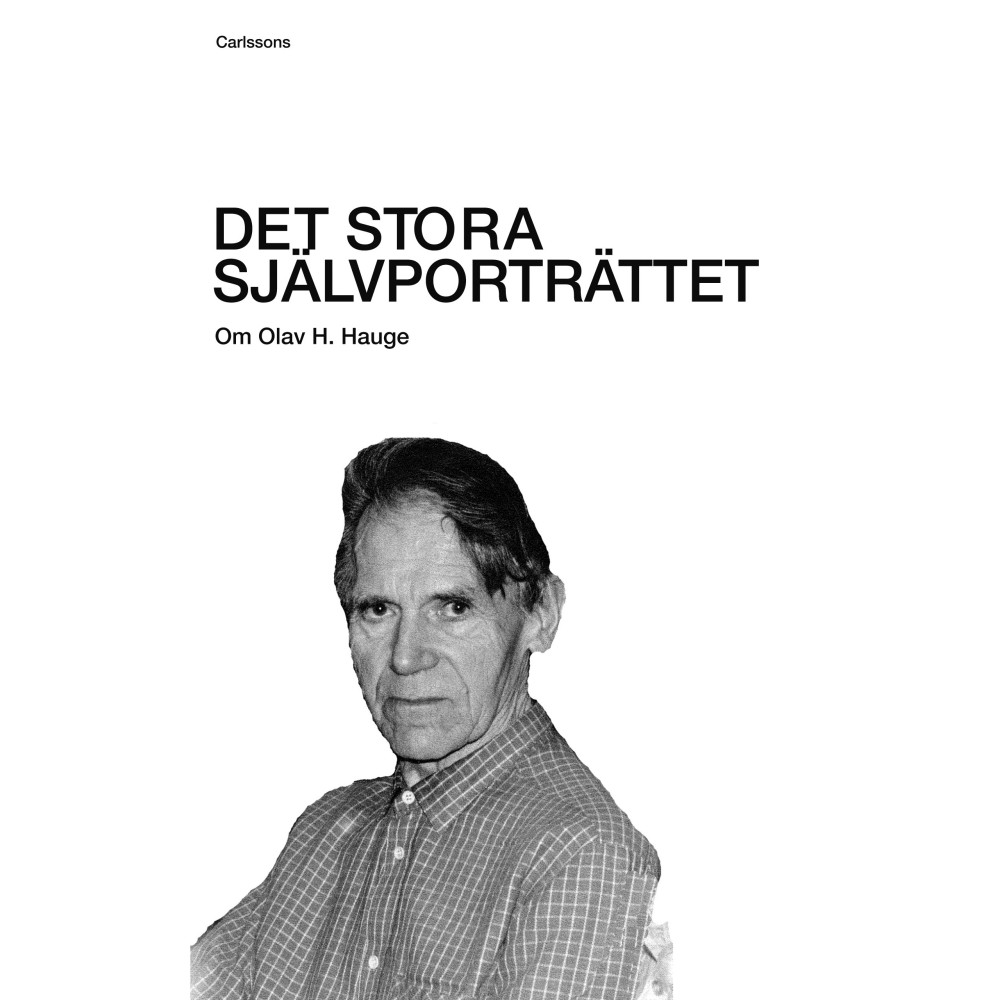 Det stora självporträttet : om Olav H. Hauge (inbunden) Carl-Göran Ekerwald