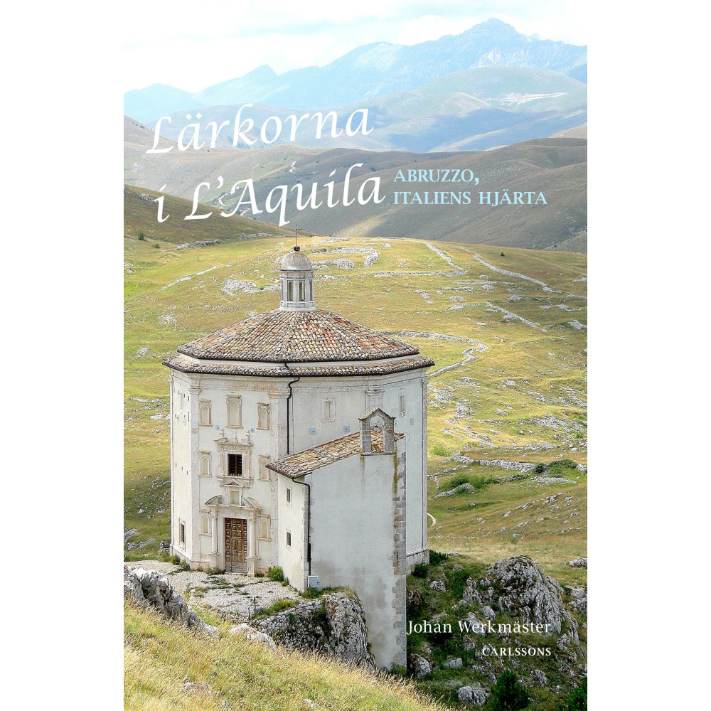 Lärkorna i l'Aquila : Abruzzo - Italiens hjärta (inbunden) Johan Werkmäster