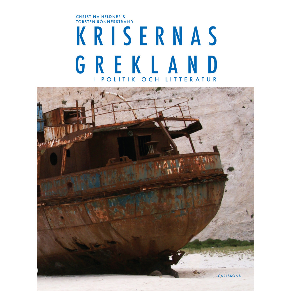 Krisernas Grekland i politik och litteratur : arvet från Sokrates, Zorba och Lambrakis (inbunden) Christina Heldner